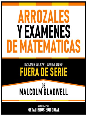 cover image of Arrozales Y Examenes De Matematicas--Resumen Del Capitulo Del Libro Fuera De Serie De Malcolm Gladwell